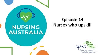 Nursing Australia podcast: Ep14. Nurses who upskill