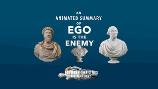 Ego Is The Enemy, by Ryan Holiday | Animated Book Summary | Between The Lines