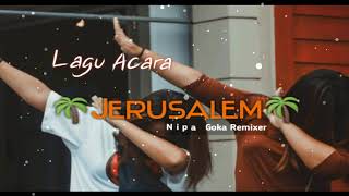 🌴JERUSALEM🌴 LAGU ACARA remix// NIPA GOKA REMIXER//