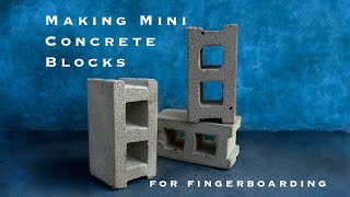 How to Make Concrete Fingerboard Obstacles: Mini Cinder Blocks