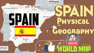 Spain Geography Map, Spain Map 2025, Spain Physical Geography, Facts about Spain