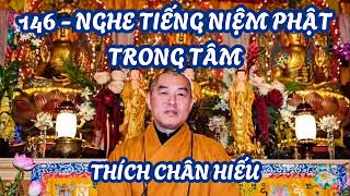 146 - LUÔN NGHE TIẾNG NIỆM PHẬT TRONG TÂM - Thích Chân Hiếu - Pháp Môn Tịnh Độ.