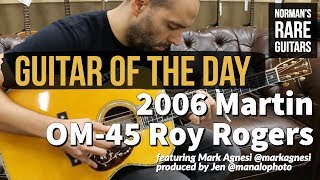 Guitar of the Day: 2006 Martin OM-45 Roy Rogers | Norman's Rare Guitars