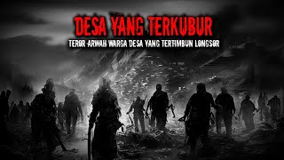 TEROR ARWAH WARGA DESA YANG TERKUBUR TANAH LONGSOR