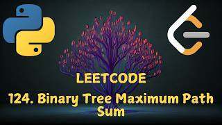 Leetcode 124. Binary Tree Maximum Path Sum in Python | Python Leetcode | Python Coding Tutorial
