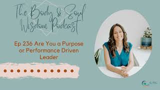 Ep 236 Are You a Purpose or Performance Driven Leader