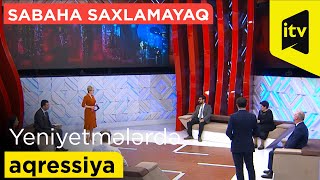 Sabaha saxlamayaq - Yeniyetmələrdə aqressiya: qarşısını necə alaq? - 21.04.2022