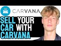 How to Sell Your Vehicle Online With Carvana 2024! (Quick Guide)