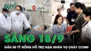 Sáng 18/9: Tiếp Nhận Gần 50 Tỷ Đồng Hỗ Trợ Nạn Nhân Vụ Cháy CCMN, BV Bạch Mai Còn 1 Ca Thở Máy |SKĐS