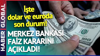 Merkez Bankası Faiz Kararını Açıkladı! İşte Dolar ve Euroda Son Durum
