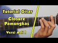 Tutorial Gitar (CLOSURE - PAMUNGKAS) VERSI ASLI LENGKAP!