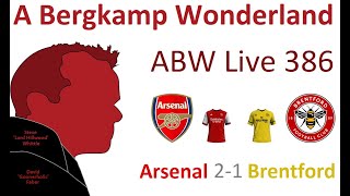ABW Live 386 : Arsenal 2-1 Brentford (Premier League) *An Arsenal Podcast