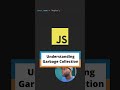 Understanding Garbage Collection in JavaScript