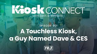 Kiosk Connect — A Touchless Kiosk, a Guy Named Dave \u0026 CES — Episode 001