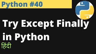 Python #40 | Try Except Finally in Python | Hindi | EasyExamNotes.com | Jayesh Umre