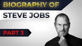 Biography of Steve Jobs Part 3 - Life of a great leader, innovator, thinker & entrepreneur