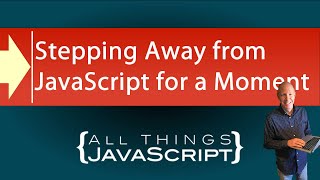 Stepping Away from JavaScript for a Moment