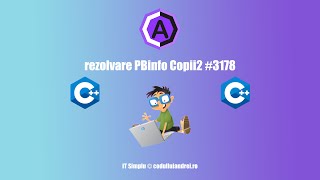 rezolvare PBinfo Copii2 #3178 - codulluiandrei.ro