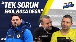 Fenerbahçe - Gençlerbirliği, Erol Bulut, Kadıköy Deplasmanı, Hatalar | Sadece Fenerbahçe #88