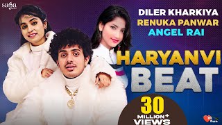 Haryanvi Beat - Diler Kharkiya | Renuka Panwar | Angel Rai | New Haryanvi Song Haryanavi 2021