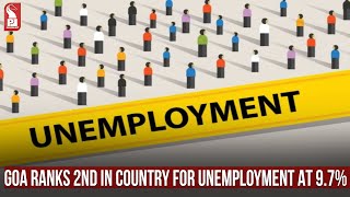 GOA RANKS 2ND IN COUNTRY FOR UNEMPLOYMENT AT 9.7%