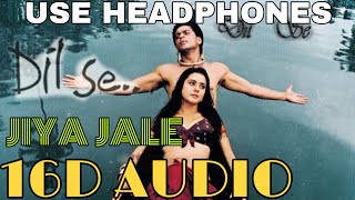 Jiya Jale (16D Audio not 8D Audio) | Dil Se | A R Rahman | Use Headphones