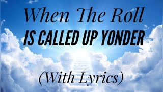 When The Roll Is Called Up Yonder (with lyrics) - The happiest hymn about HEAVEN!