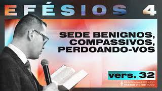 Efésios.4:32.Sede Benignos, Compassivos, Perdoando-vos