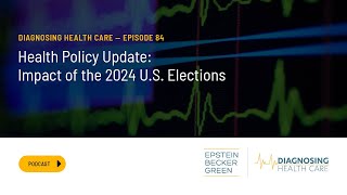 Health Policy Update: Impact of the 2024 U.S. Elections - Diagnosing Health Care Episode #84