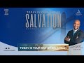 TODAY IS YOUR DAY OF SALVATION: WEEK 4 | FRI 09 AUG