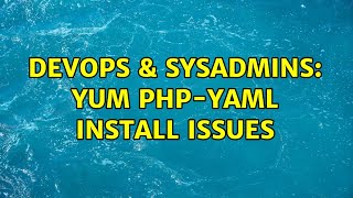 DevOps & SysAdmins: Yum php-yaml install issues