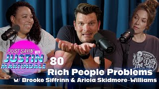 JUST SAYIN' - Episode 80 - Rich People Problems w/ Brooke Siffrinn & Aricia Skidmore-Williams