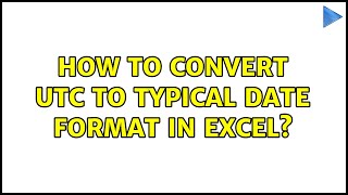How to convert UTC to typical date format in Excel? (2 Solutions!!)