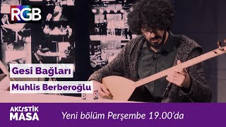 Bozlak Açışı ile Gesi Bağları'na, muhteşem Muhlis Berberoğlu yorumu \u0026 Burakhan Nur | #akustikmasa