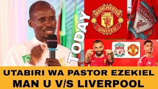 UTABIRI WA PASTOR EZEKIEL, #ManU v/s #LIVERPOOL