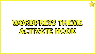 Wordpress: Theme Activate Hook (5 Solutions!!)