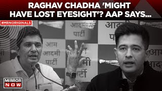 Raghav Chadha Might Have 'Lost Eyesight': AAP Provides Update On Continued Absen