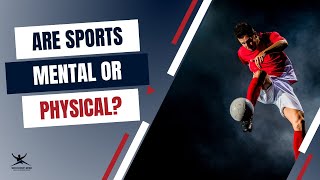 Are Sports More Mental or Physical?