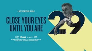 Close Your Eyes Till You're 29: A Gary Vaynerchuk Original