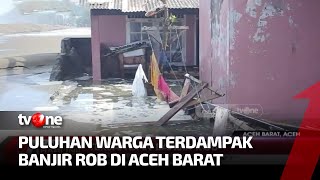 Banjir Rob Terjang Aceh Barat, Puluhan Warga Terpaksa Mengungsi | Kabar Hari Ini tvOne