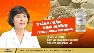 Chuyên gia dinh dưỡng BS Lê Thị Hải phân tích thành phần của Nutri Fucoidan