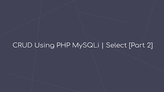 Tutorial php : CRUD Using PHP MySQLi | Select [Part 2]
