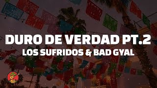 Los Sufridos \u0026 Bad Gyal - Duro De Verdad pt.2 (Letra/Lyrics)