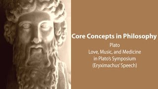 Plato, Symposium | Love, Music, and Medicine (Eryximachus' Speech) | Philosophy Core Concepts