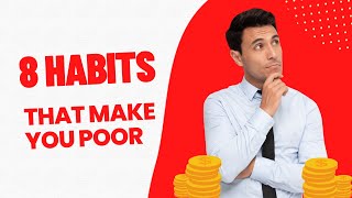 8 Basic Money Habits that are keeping you Poor.