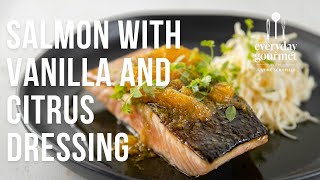 Salmon with Vanilla and Citrus Dressing | EG12 Ep58