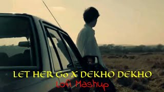 Let Her Go x Dekho Dekho (Lofi Mashup) | The Passenger | Husn | Anuv Jain