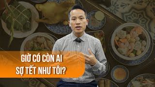 Giờ có còn ai sợ Tết như tôi? | CHẬM LẠI 5 PHÚT