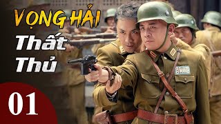 VỌNG HẢI THẤT THỦ TẬP 01 - Phim Hành Động Kháng Nhật Siêu Chất 2023 (Thuyết Minh)