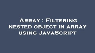 Array : Filtering nested object in array using JavaScript